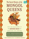 The secret history of the Mongol queens how the daughters of Genghis Khan rescued his empire